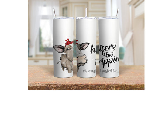 Tumbler | Heifer's be trippin | Gift | Sarcasm| OSFA |Great Gift- Ladies-Cows