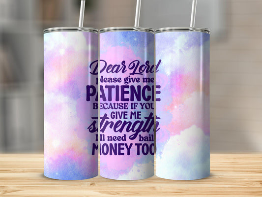 Tumbler |Dear lord give me patience need bail money  Gift | Sarcasm| OSFA | girl1
