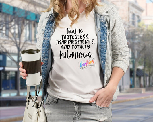 T-shirt | That is tasteless, inappropriate, and totally hilarious  |Sunshine | Flowers | Drama |Drinking| Beer | summer |