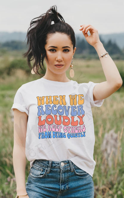 T-shirt |When we recover loudly we keep others from dying quietly overdose awareness | sobriety | Healing | life |proud