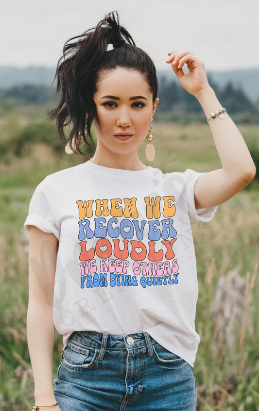 T-shirt |When we recover loudly we keep others from dying quietly overdose awareness | sobriety | Healing | life |proud