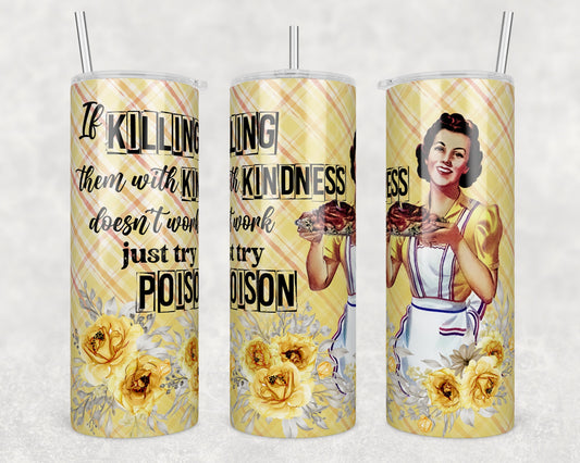 Tumbler |If killing them with kindness doesn't work ...just try poison| Hot Mess| Sarcasm | MOM | Gift | BFF | Profanity| funny|vintage ETSY