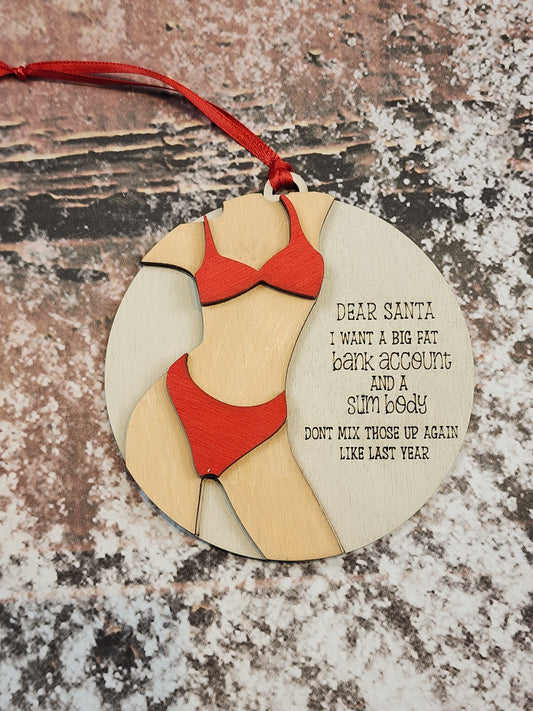 Ornament| Dear Santa I want a big fat bank account and a slim body |  gift | Friend gift | friends