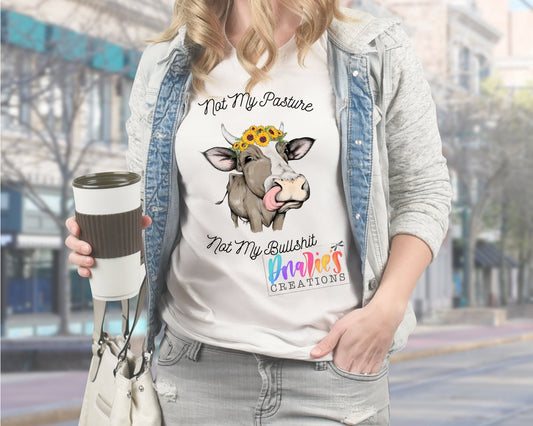 T-shirt |Not my Pasture not my bullshit | Chicken |COW| Beer | summer |Flowers| NSFW