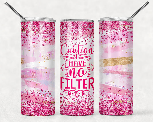 Tumbler |Caution: I have no filter |leave me alone| Coffee| Gift | Sarcasm| OSFA |