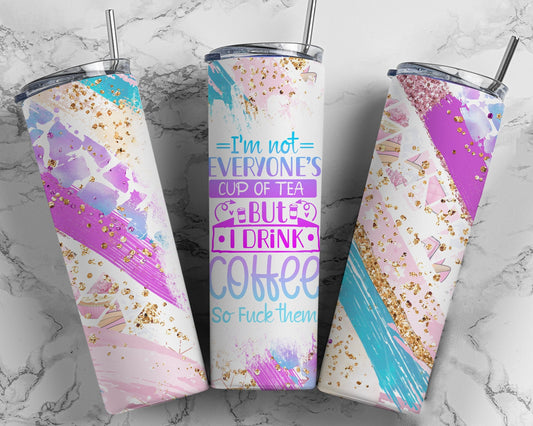 Tumbler |I'm not everyone's cup of tea but I drink coffee |stupidity| Sarcasm | Gift | | OSFA |