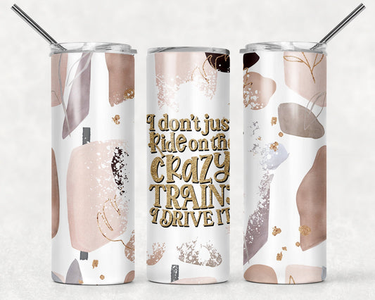 Tumbler | I don't just ride on the crazy train I drive it | Gift | BFF| funny | ladies | profanity