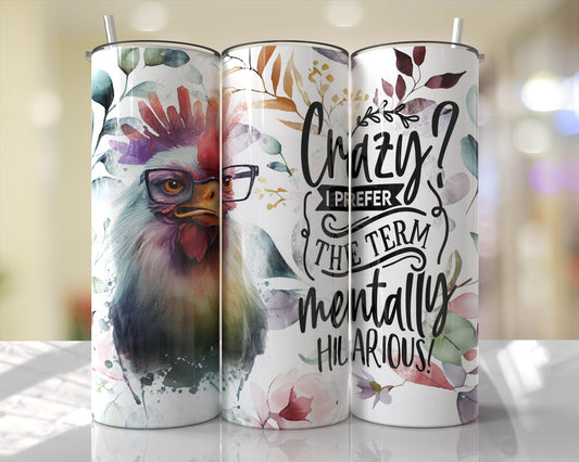 Tumbler | Crazy hilarious| Crazy I prefer the term Mentally hilarious| Gift | Chickens!| America| OSFA |Great Gift- Ladies-Cows| Men