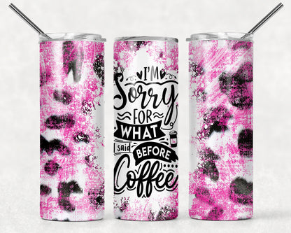 Tumbler |I'm Sorry for what I said before coffee  | Drinkware | wine | Gift | Sarcasm| OSFA