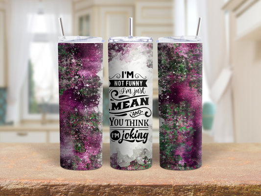 Tumbler |I'm not funny I'm just mean and you think I'm joking | Sarcasm | Bestie | Gift | BFF | Profanity| funny| mean girl