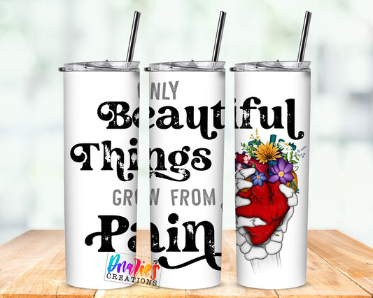 Tumbler | Only beautiful things grow from pain| Hot Mess| Pain | Gift | BFF | depression| Beautiful colors|other
