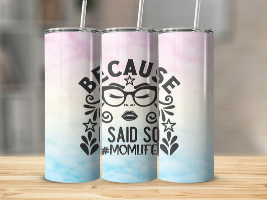 Tumbler | Because I said so | Sarcasm | MOM | Gift | BFF | Profanity| funny| girl1