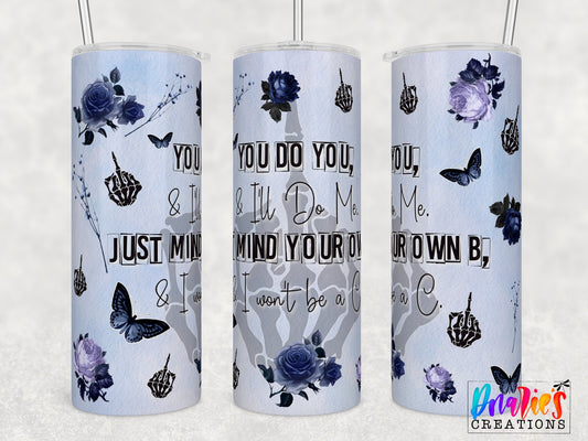 Tumbler |You do you, I'll do me. Just mind your B, and I won't be a C | Sarcasm | | Bestie | Gift | BFF | Profanity| funny| Do you2ETSY
