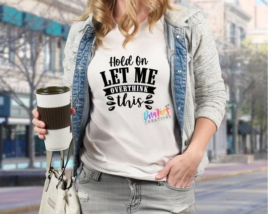 T-shirt |Hold on let me over think this| Flowers | Drama |Drinking| Beer | summer |