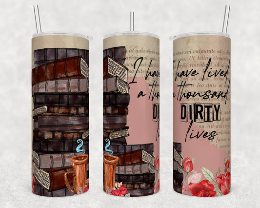 Tumbler |I have lived a thousand dirty lives | Gift | BFF| funny| ladies | books