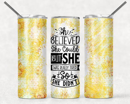 Tumbler | She Believed she could but she was really tired so she didn't | Sarcasm |Bestie| Gift| BFF | Profanity| funny| mean girl