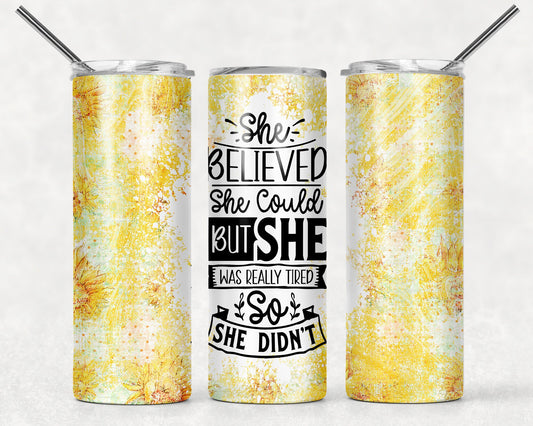 Tumbler | She Believed she could but she was really tired so she didn't | Sarcasm |Bestie| Gift| BFF | Profanity| funny| mean girl