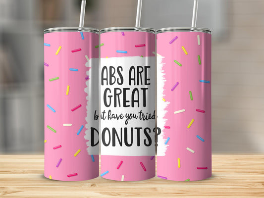 Tumbler | Abs are great but have you tried donuts | Sarcasm |Bestie| Gift| BFF | Profanity| funny| mean girl