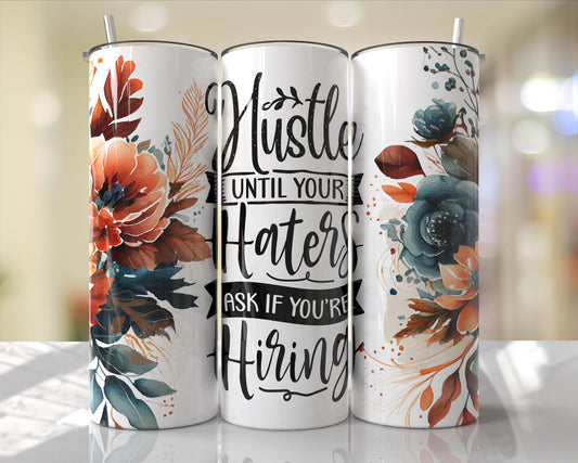 Tumbler | Hustle until your haters ask if your hiring| Hot Mess| Sarcasm | MOM | Gift | BFF | funny| Beautiful colors| other