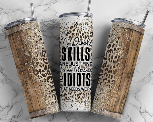 Tumbler |My people skills are just fine its my tolerance to idiots that needs work| Gift | Sarcasm| OSFA |