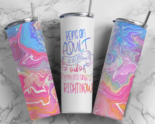 Tumbler |Being an adult is a little out of my price range right now| Drinkware | wine | Gift | Sarcasm| OSFA |
