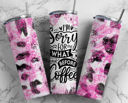 Tumbler |I'm Sorry for what I said before coffee  | Drinkware | wine | Gift | Sarcasm| OSFA