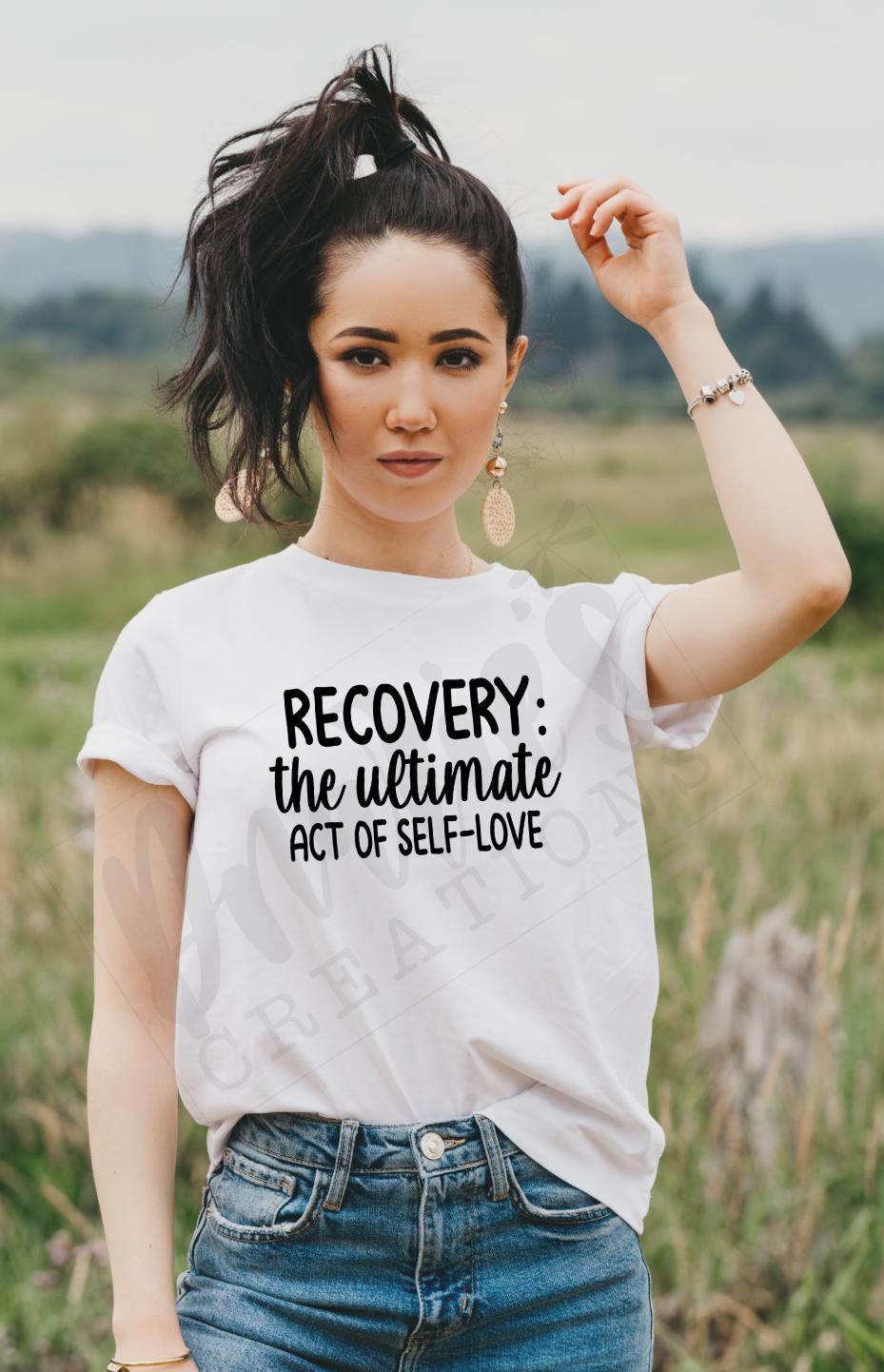 T-shirt |Recovery the ultimate act of self love | overdose awareness | sobriety | Healing | life |proud