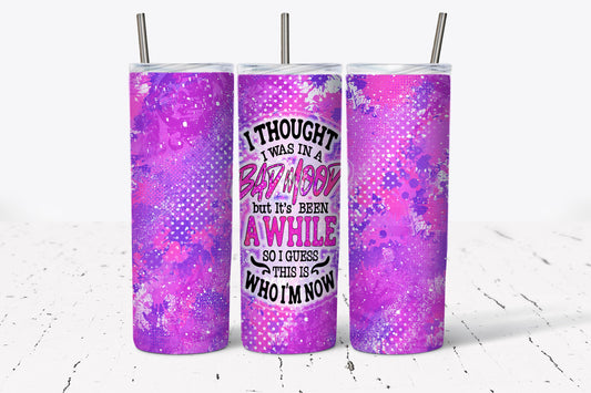 Tumbler |I thought I was in a bad mood but it's been awhile so I guess this is who I'm now | Hot Mess| Sarcasm | Gift | BFF | funny|