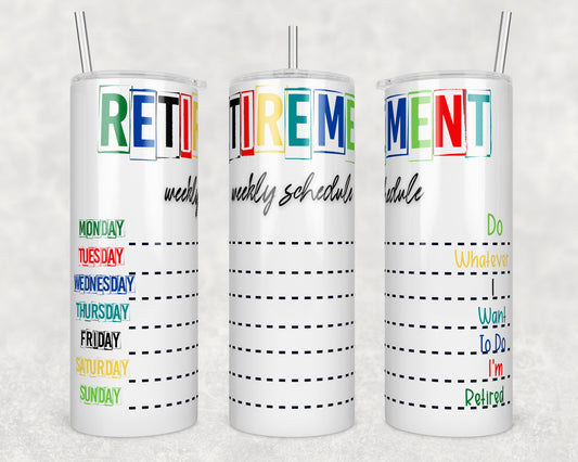 Tumbler | Retirement weekly schedule, do whatever I want to do I'm retired | Drinkware | wine | Gift | Sarcasm| OSFA