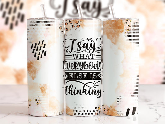 Tumbler |I say what everybody was thinking | Sarcasm | Bestie | Gift | BFF | Profanity| funny| mean girl