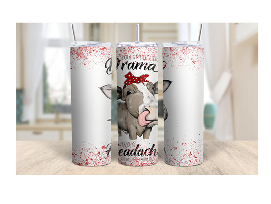 Tumbler | You smell like Drama and a headache | Gift | Sarcasm| OSFA |Great Gift- Ladies-Cows