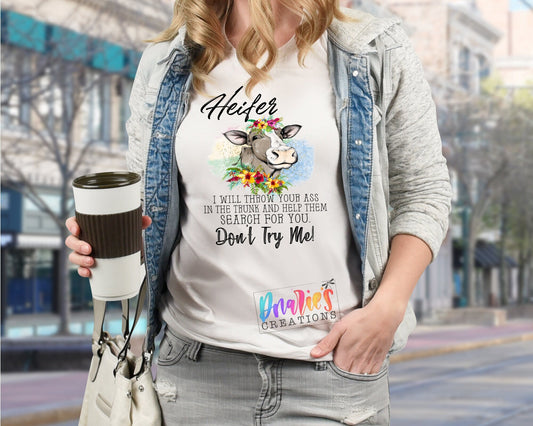 T-shirt | Heifer, I will throw your ass in the trunk and help them search for you | Farming | Chicken |COW| Beer |Crazy for Cows | NSFW