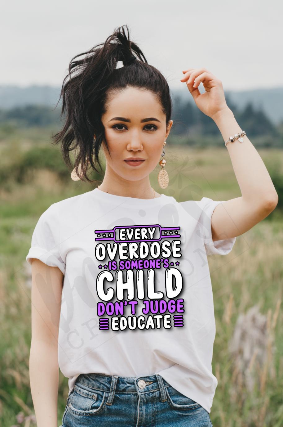 T-shirt |Every overdose is someone's Child don't judge -educate | overdose awareness | sobriety | Healing | live |proud
