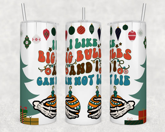Tumbler | I like Big Bulbs and I can not lie. | Fantasy | girls or boys | Gift | BFF | special someone | Christmas naughty