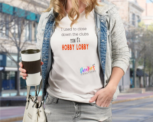 T-shirt | I used to close down the clubs now it's hobby lobby | over 40| Mom| Hot Flash| Ladies |gift